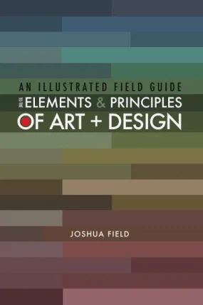 An Illustrated Field Guide to the Elements and Principles of Art   Design