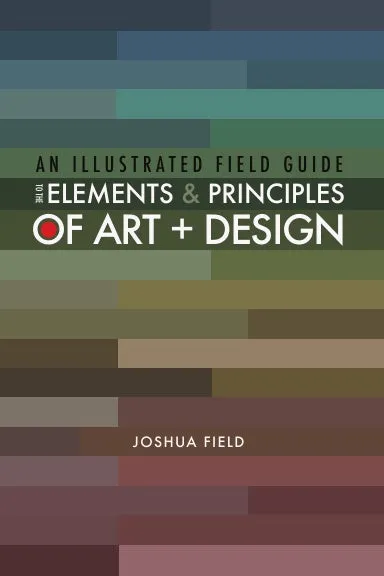 An Illustrated Field Guide to the Elements and Principles of Art   Design